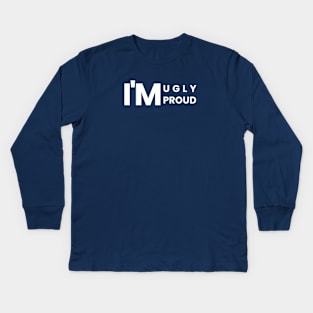 I'm Ugly, I'm Proud - Simple Text Design Kids Long Sleeve T-Shirt